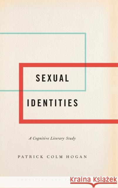 Sexual Identities: A Cognitive Literary Study Patrick Colm Hogan 9780190857790