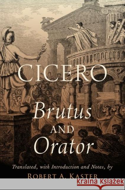 Cicero: Brutus and Orator Robert A. Kaster 9780190857851