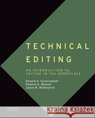 Technical Editing: An Introduction to Editing in the Workplace Donald H. Cunningham Edward A. Malone Joyce M. Rothschild 9780190872670