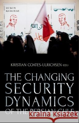 The Changing Security Dynamics of the Persian Gulf Kristian Coates Ulrichsen 9780190877385 Oxford University Press, USA