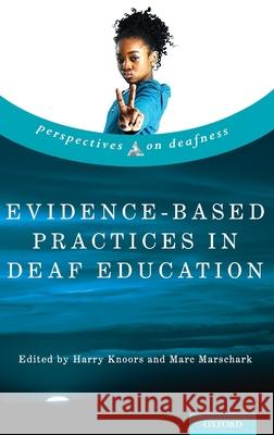 Evidence-Based Practices in Deaf Education Harry Knoors Marc Marschark 9780190880545
