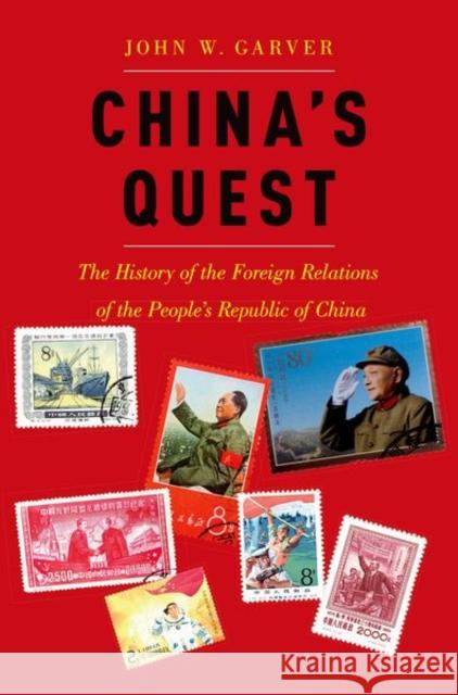 China's Quest: The History of the Foreign Relations of the People's Republic, Revised and Updated John W. Garver 9780190884352 Oxford University Press, USA