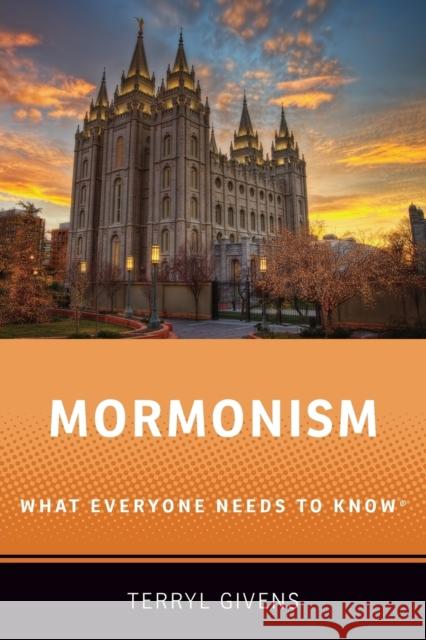 Mormonism: What Everyone Needs to Know(r) Givens, Terryl 9780190885090