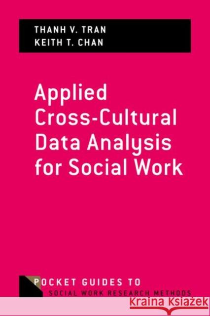Applied Cross-Cultural Data Analysis for Social Work Thanh V. Tran Keith T. Chan 9780190888510