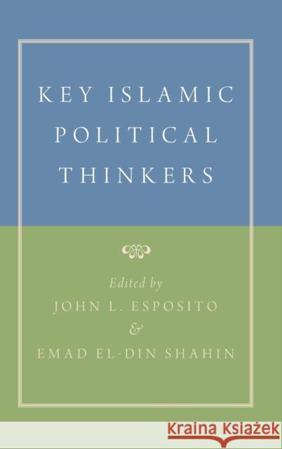 Key Islamic Political Thinkers John L. Esposito Emad Eldin Shahin 9780190900342