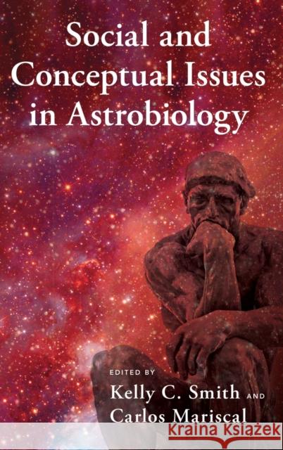 Social and Conceptual Issues in Astrobiology Kelly C. Smith Carlos Mariscal 9780190915650