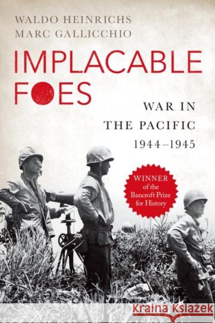 Implacable Foes: War in the Pacific, 1944-1945 Waldo Heinrichs Marc Gallicchio 9780190931520 Oxford University Press, USA