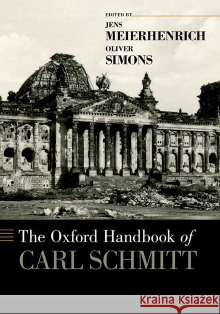 The Oxford Handbook of Carl Schmitt Jens Meierhenrich Oliver Simons 9780190943998