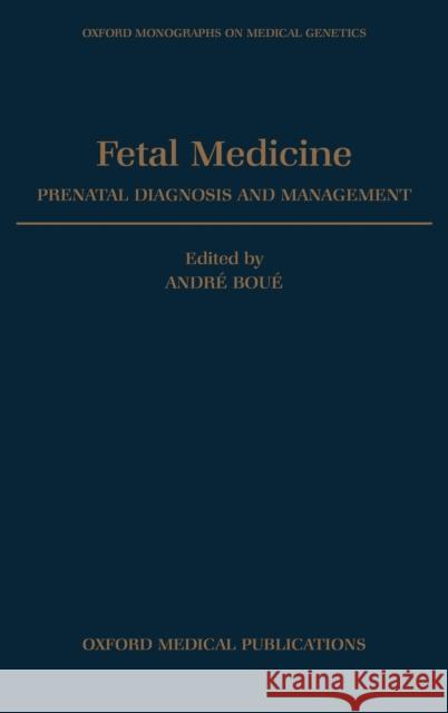 Fetal Medicine : Prenatal Diagnosis and Management Vekemans Cartier Boue Andre Boue Lola Cartier 9780192619044 Oxford University Press, USA