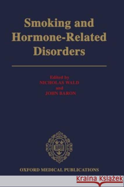 Smoking and Hormone-Related Disorders Nicholas Wald John Baron 9780192619358 Oxford University Press, USA