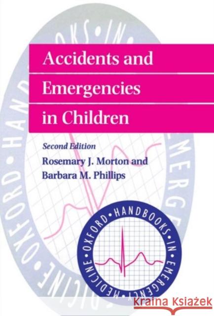 Accidents and Emergencies in Children Phillips Morton Rosemary Morton Barbara Phillips 9780192627209