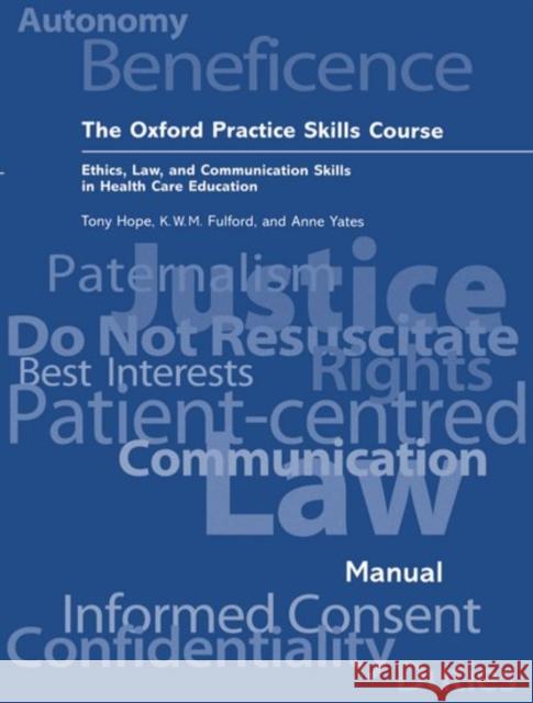 The Oxford Practice Skills Course: Ethics, Law, and Communication Skills in Health Care Education Hope, R. A. 9780192627544 Oxford University Press, USA
