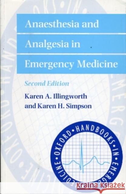 Anaesthesia and Analgesia in Emergency Medicine Karen Illingworth Karen Simpson Sue Swales 9780192629081 Oxford University Press