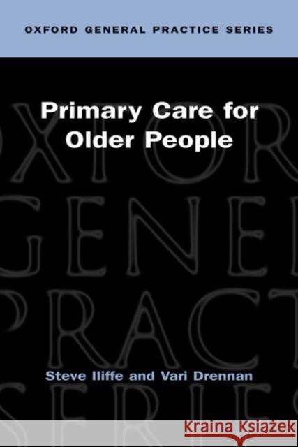 Primary Care for Older People Steve Iliffe Vari Dernnan Vari Drennan 9780192629517 Oxford University Press, USA