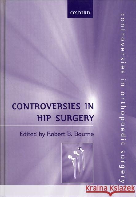 Controversies in Hip Surgery Robert Bourne Bourne 9780192631619 Oxford University Press, USA