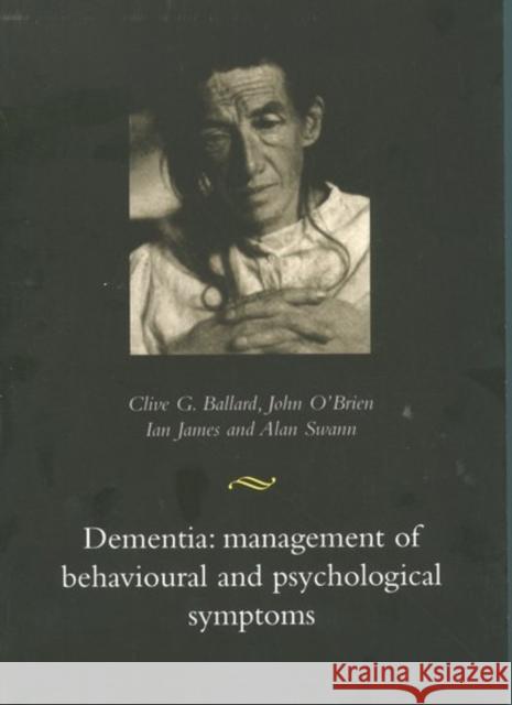 Dementia: Management of Behavioural and Psychological Symptoms Clive Ballard John (Senior Lecturer In Old Age Psychiatry, Newcas O'brien 9780192631756 OXFORD UNIVERSITY PRESS