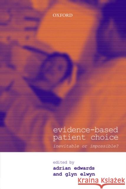 Evidence-based Patient Choice : Inevitable or Impossible? Adrian Edwards Glyn Elwyn 9780192631947 Oxford University Press