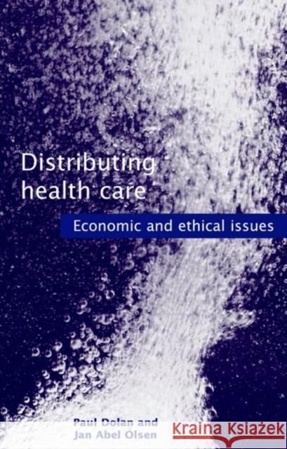 Distributing Health Care: Economic and Ethical Issues Dolan, Paul 9780192632531 Oxford University Press, USA