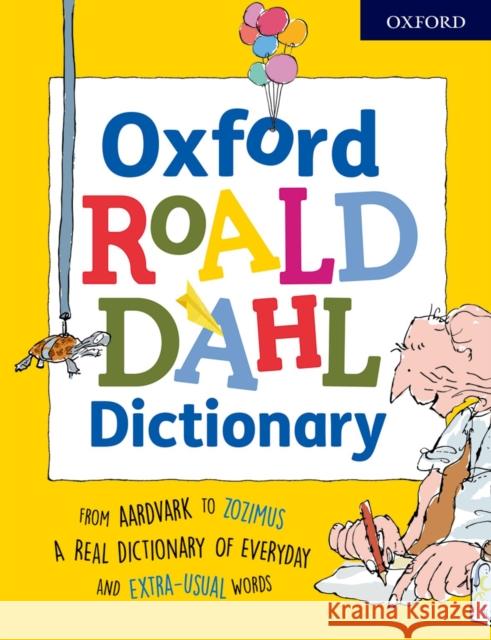 Oxford Roald Dahl Dictionary: From aardvark to zozimus, a real dictionary of everyday and extra-usual words Rennie, Susan 9780192736482