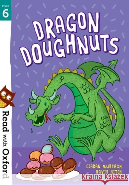 Read with Oxford: Stage 6: Dragon Doughnuts Ciaran Murtagh David Hitch  9780192769121