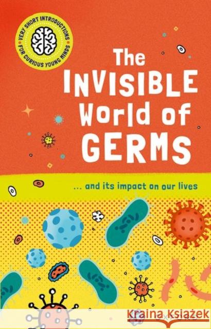 Very Short Introductions for Curious Young Minds: The Invisible World of Germs Thomas 9780192779236