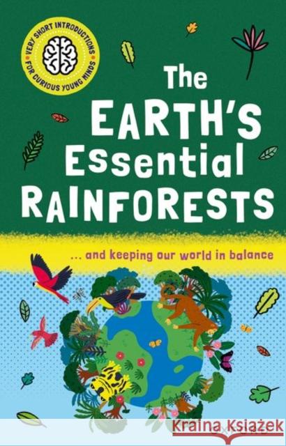 Very Short Introductions for Curious Young Minds: The Earth's Essential Rainforests Thomas, Isabel 9780192782939