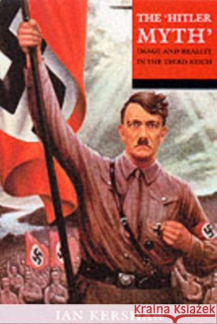 The 'Hitler Myth': Image and Reality in the Third Reich Ian (University of Sheffield) Kershaw 9780192802064 Oxford University Press