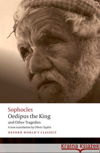 Oedipus the King and Other Tragedies: Oedipus the King, Aias, Philoctetes, Oedipus at Colonus Sophocles                                Oliver Taplin 9780192806857 Oxford University Press