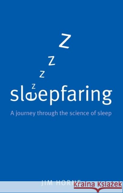 Sleepfaring: A Journey Through the Science of Sleep Horne, Jim 9780192807311 Oxford University Press