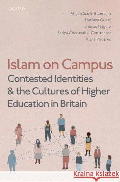 Islam on Campus: Contested Identities and the Cultures of Higher Education in Britain Alison Scott-Baumann Mathew Guest Shuruq Naguib 9780192844675