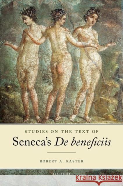 Studies on the Text of Seneca's de Beneficiis Kaster, Robert A. 9780192845016 Oxford University Press
