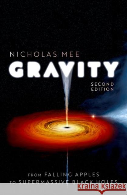 Gravity: From Falling Apples to Supermassive Black Holes Nicholas (Director, Director, Virtual Image Publishing Ltd and Quantum Wave Publishing Ltd) Mee 9780192845283 Oxford University Press