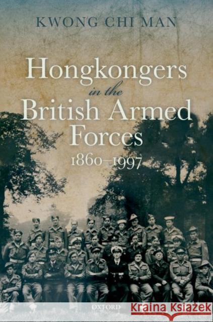 Hong Kongers in the British Armed Forces, 1860-1997 Kwong  9780192845740