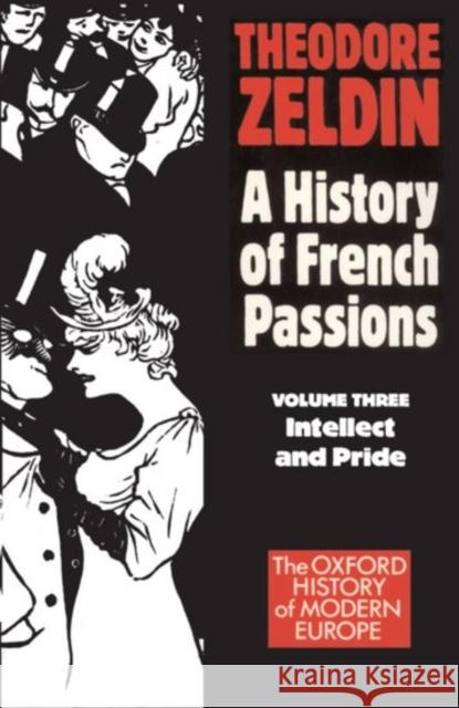 France, 1848-1945: Intellect and Pride Zeldin, Theodore 9780192850966 Oxford University Press, USA