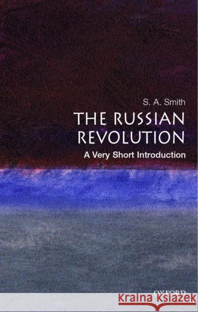 The Russian Revolution: A Very Short Introduction S A Smith 9780192853950 Oxford University Press