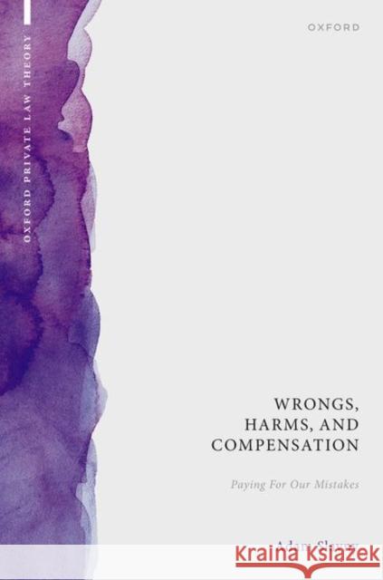 Wrongs, Harms, and Compensation: Paying for our Mistakes Adam (Associate Professor, Associate Professor, University of Warwick) Slavny 9780192864567 Oxford University Press