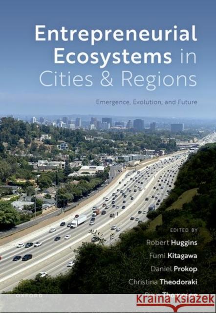 Entrepreneurial Ecosystems in Cities and Regions: Emergence, Evolution, and Future  9780192866264 Oxford University Press