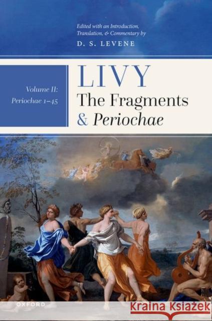 Livy: The Fragments and Periochae Volume II: Periochae 1-45 Levene, D. S. 9780192871237 Oxford University Press