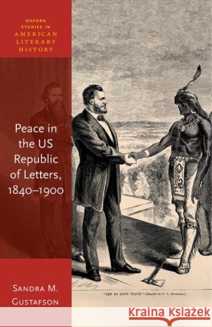 Peace in the US Republic of Letters, 1840-1900 Prof Sandra M. (Professor of English and Concurrent Professor of American Studies, Kroc Institute for International Peac 9780192884770 Oxford University Press