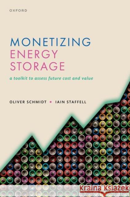 Monetizing Energy Storage: A Toolkit to Assess Future Cost and Value Dr Iain (Senior Lecturer in Sustainable Energy, Senior Lecturer in Sustainable Energy, Imperial College London) Staffell 9780192888174 Oxford University Press