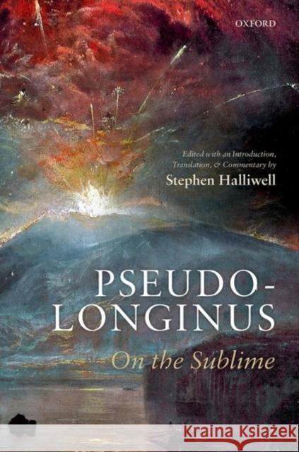 Pseudo-Longinus: On the Sublime Stephen Halliwell 9780192894205 Oxford University Press