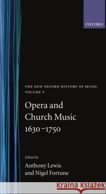 The New Oxford History of Music: Opera and Church Music 1630-1750, Volume V Lewis, Anthony 9780193163058