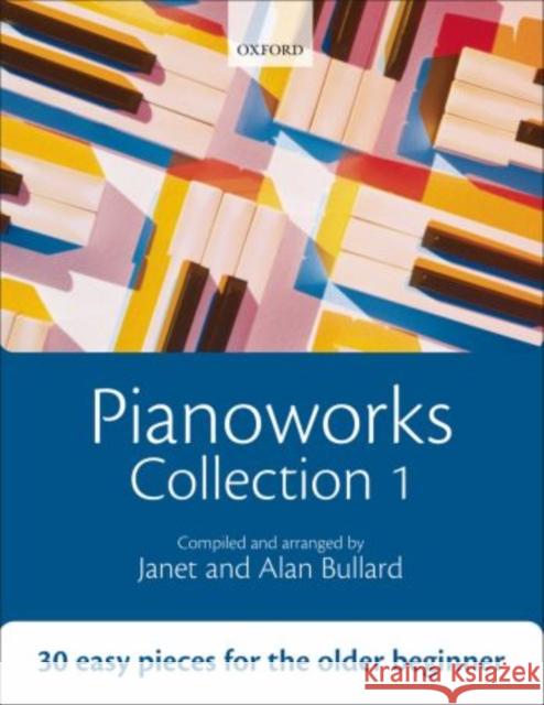 Pianoworks Collection 1 : 30 easy pieces for the older beginner Alan Bullard 9780193355835 Oxford University Press