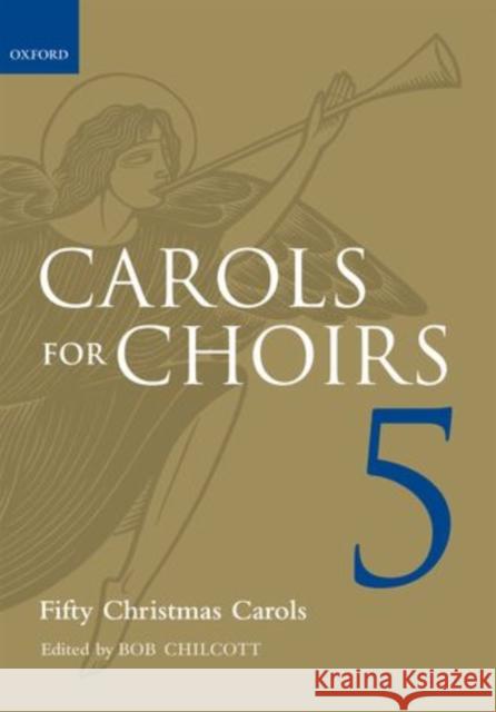 Carols for Choirs 5 : Fifty Christmas Carols Bob Chilcott 9780193373563 0