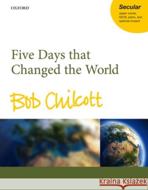 Five Days that Changed the World Bob Chilcott   9780193390089 Oxford University Press