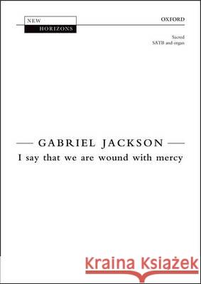 I Say That We are Wound with Mercy: Vocal Score Gabriel Jackson   9780193403277 Oxford University Press
