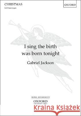 I sing the birth was born tonight: Vocal score Gabriel Jackson   9780193519039 Oxford University Press