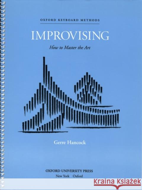 Improvising : How to master the art Gerre Hancock Gerre Hancock 9780193858817 Oxford University Press, USA