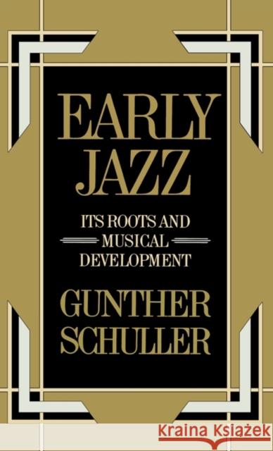 Early Jazz: Its Roots and Musical Development Schuller, Gunther 9780195000979 Oxford University Press, USA