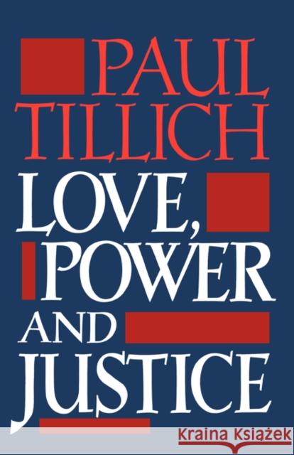 Love, Power, and Justice: Ontological Analysis and Ethical Applications Tillich, Paul 9780195002225 Oxford University Press, USA